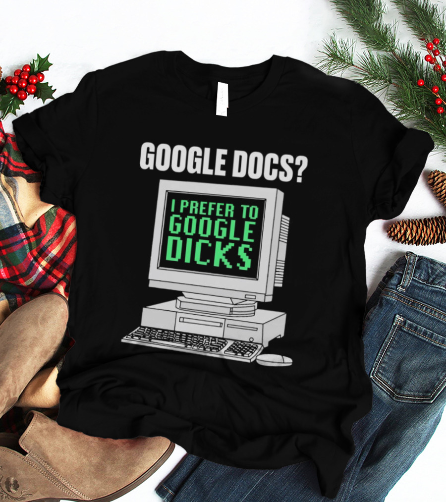 Google Docs I Prefer To Google Dicks Retro Computer T-Shirt