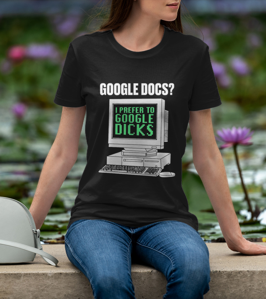 Google Docs I Prefer To Google Dicks Retro Computer T-Shirt