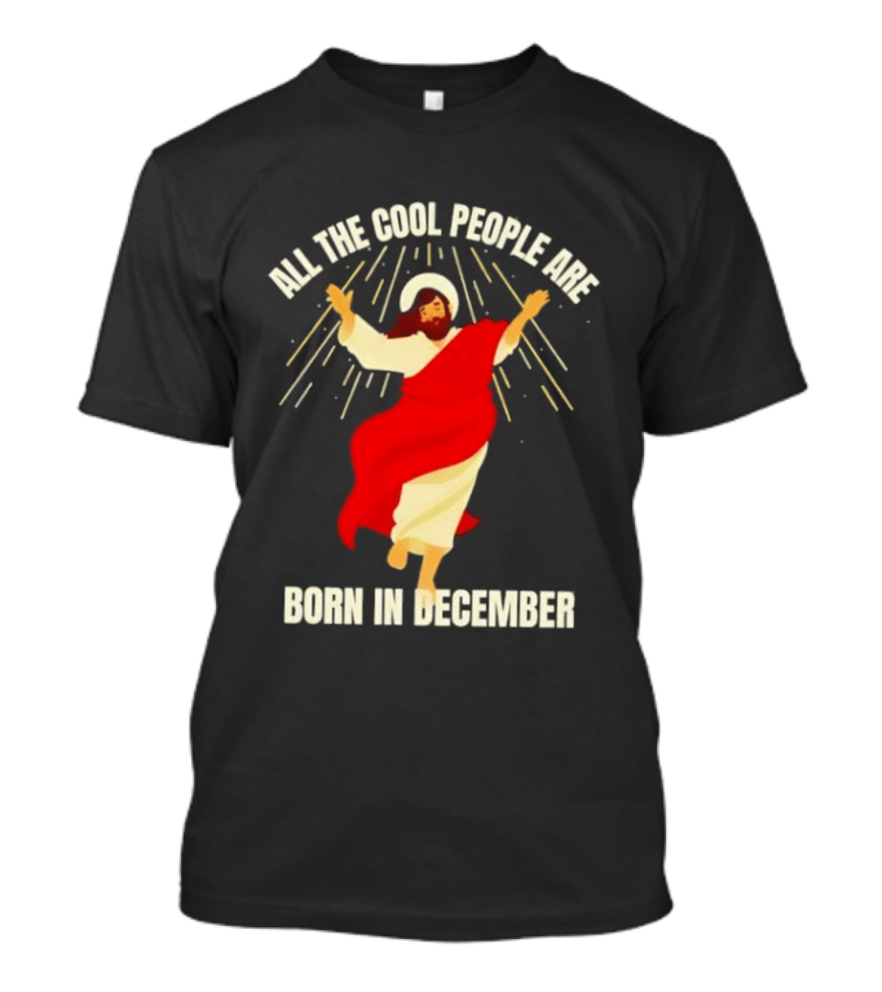 All The Cool People Are Born In December Jesus T-Shirt