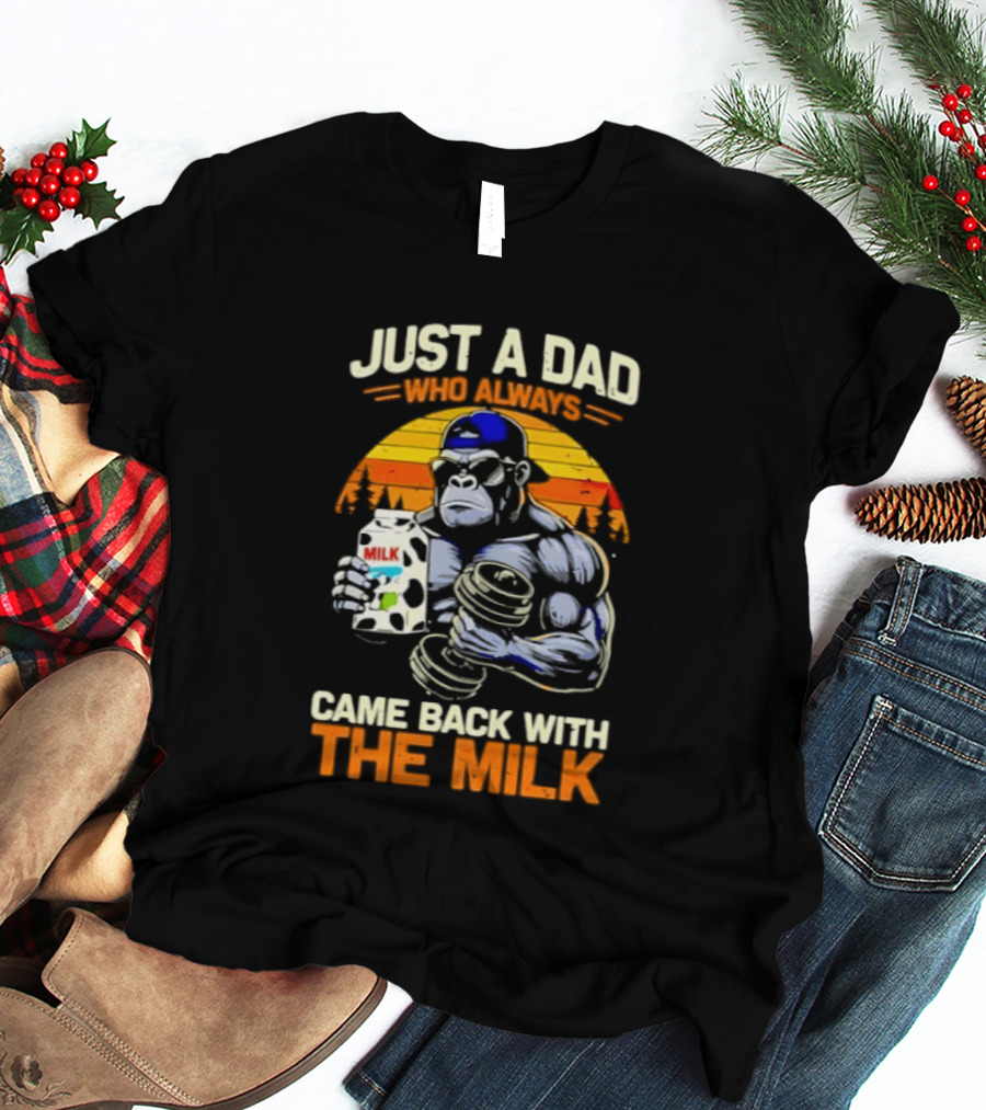 Just A Dad Who Always Came Back With The Milk Gorilla Holding Milk Sunset T-Shirt