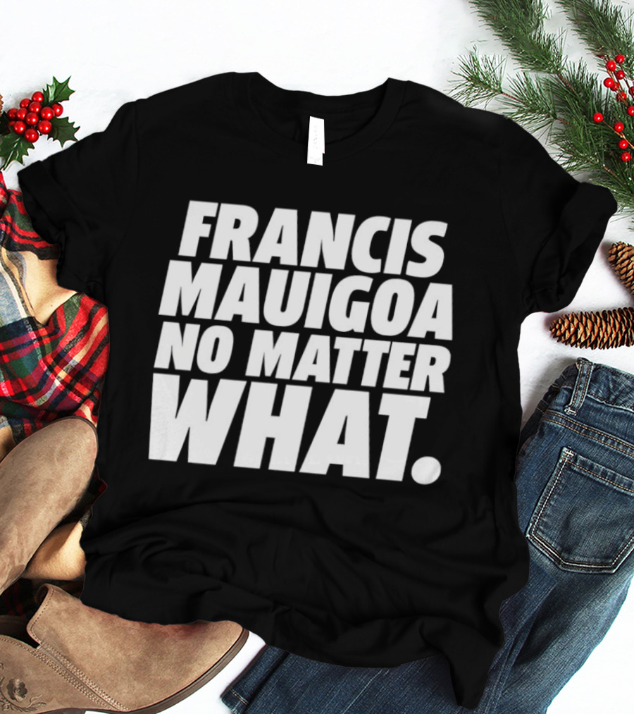 Francis Mauigoa No Matter What T-Shirt