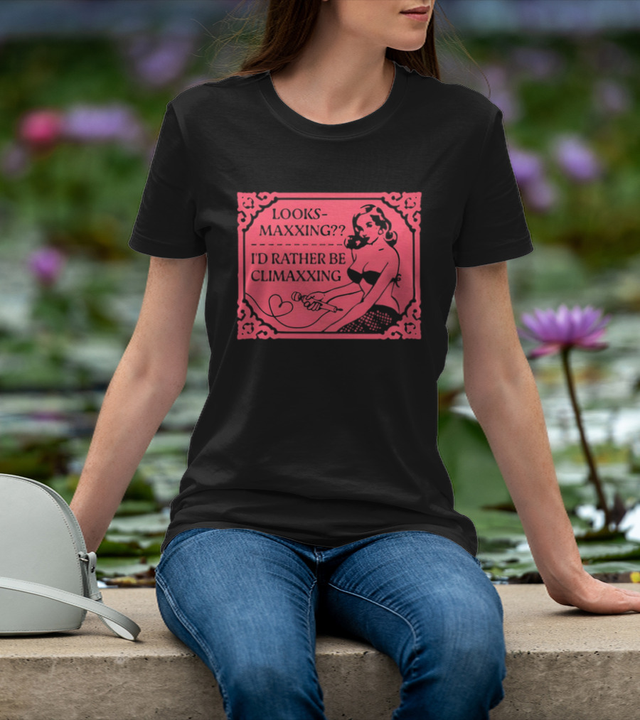 Looksmaxxing I'd Rather Be Climaxxing Retro Pin Up T-Shirt