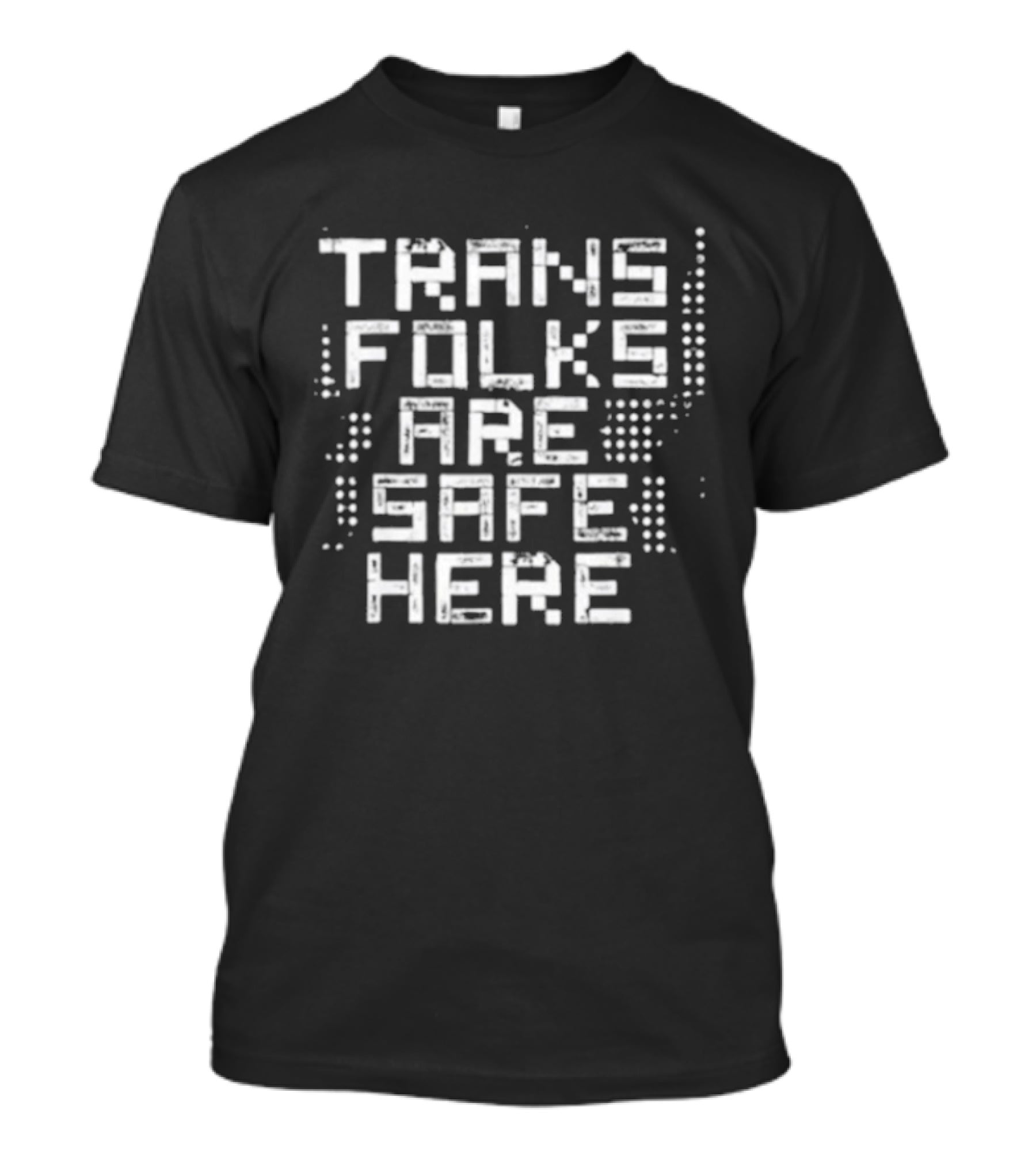 Trans Folks Are Safe Here LGBTQ Support Messaging T-Shirt