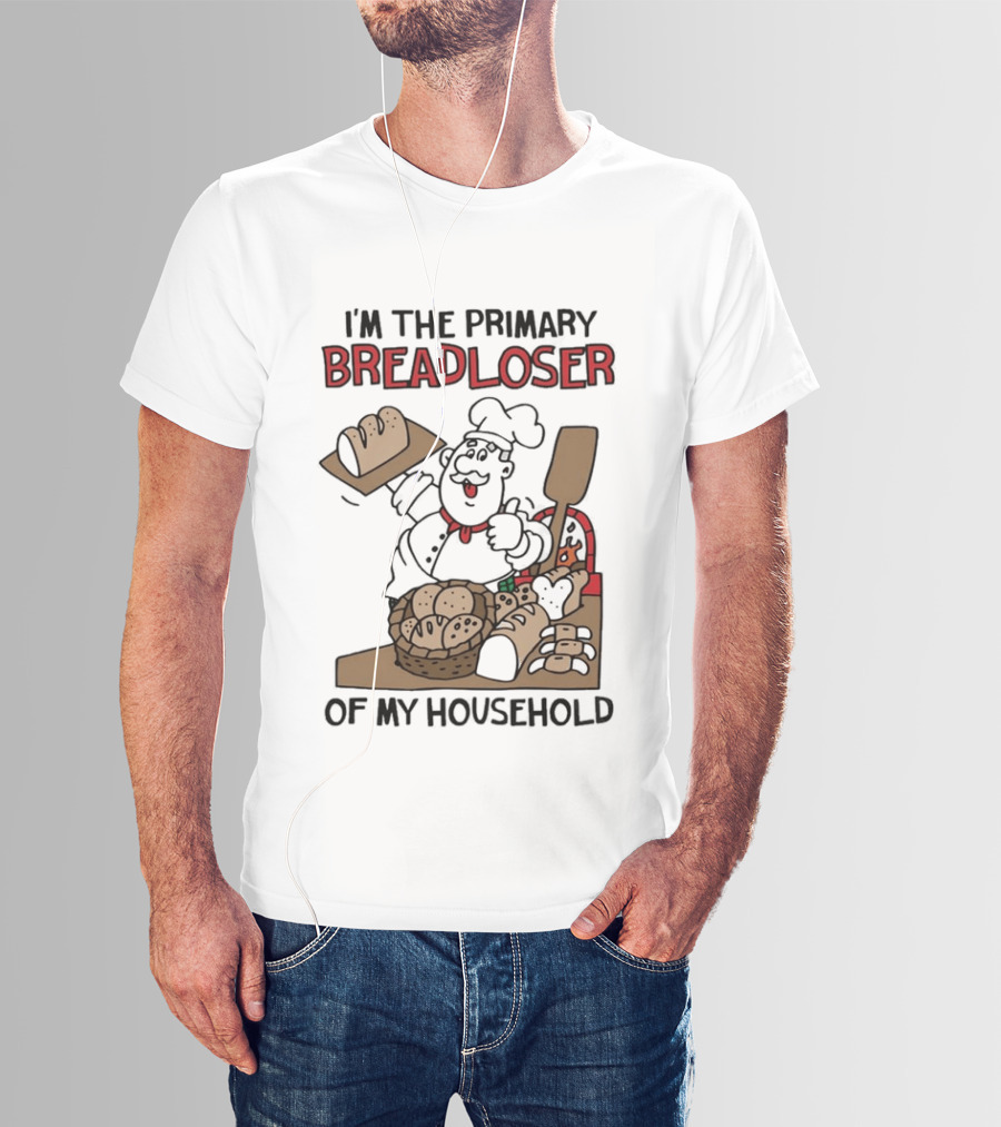 I'm The Primary Breadloser Of My Household Chef With Bread Basket T-Shirt