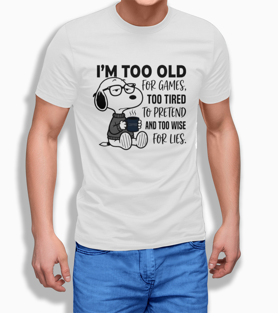 Snoopy I'm Too Old For Games Too Tired To Pretend Too Wise For Lies T-Shirt