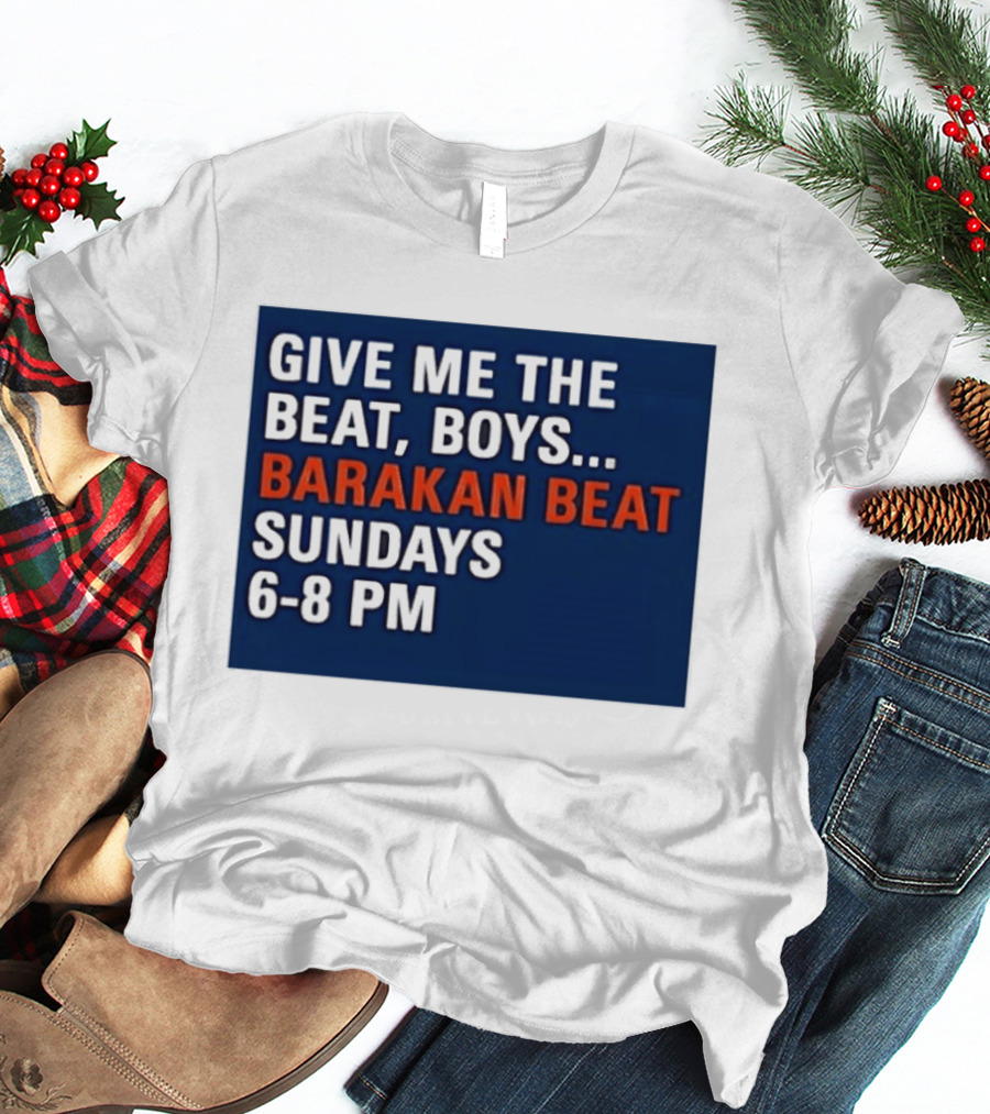 Barakan Beat Give Me The Beat Boys Sundays 6 8 PM Broadcast T-Shirt