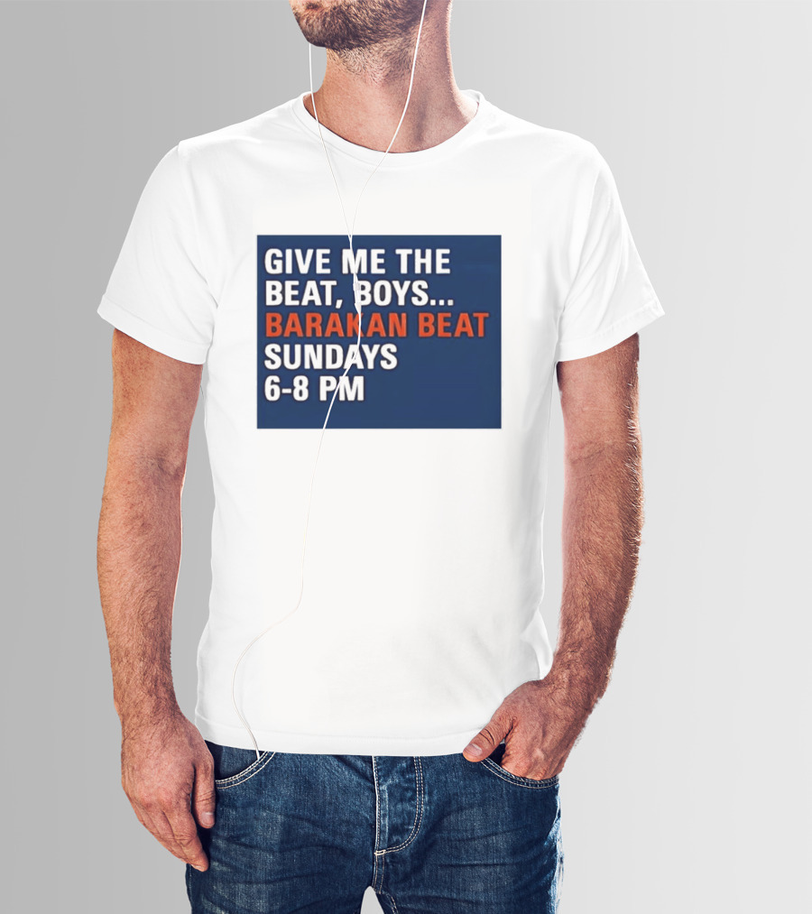 Barakan Beat Give Me The Beat Boys Sundays 6 8 PM Broadcast T-Shirt