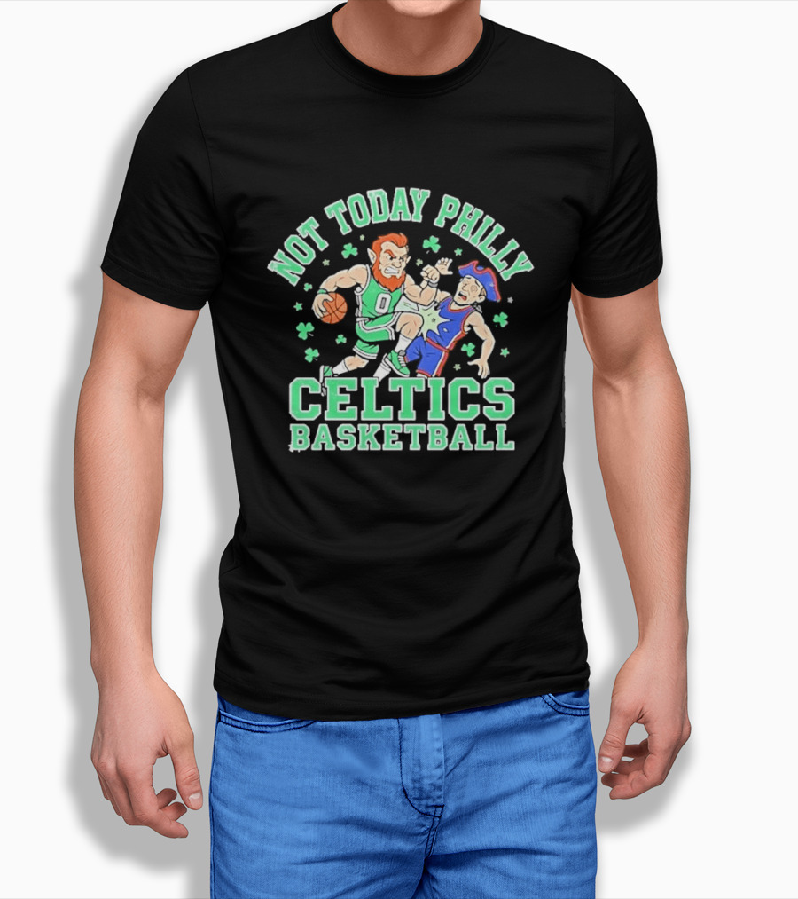 Not Today Philly Celtics Basketball Boston Rivalry Showdown T-Shirt