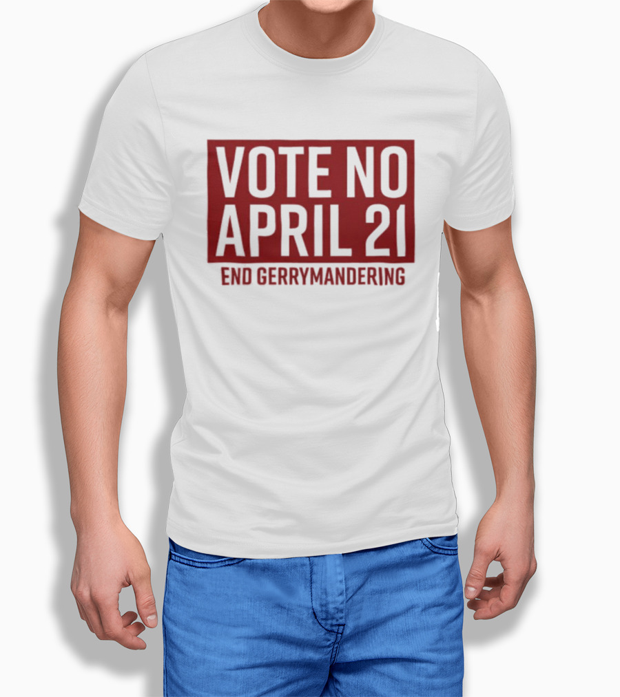 Vote No April 21 End Gerrymandering Activism Awareness T-Shirt