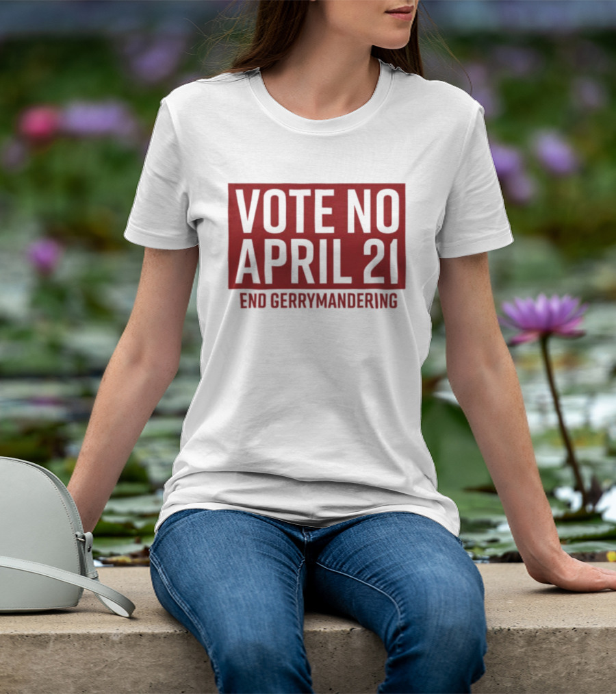 Vote No April 21 End Gerrymandering Activism Awareness T-Shirt