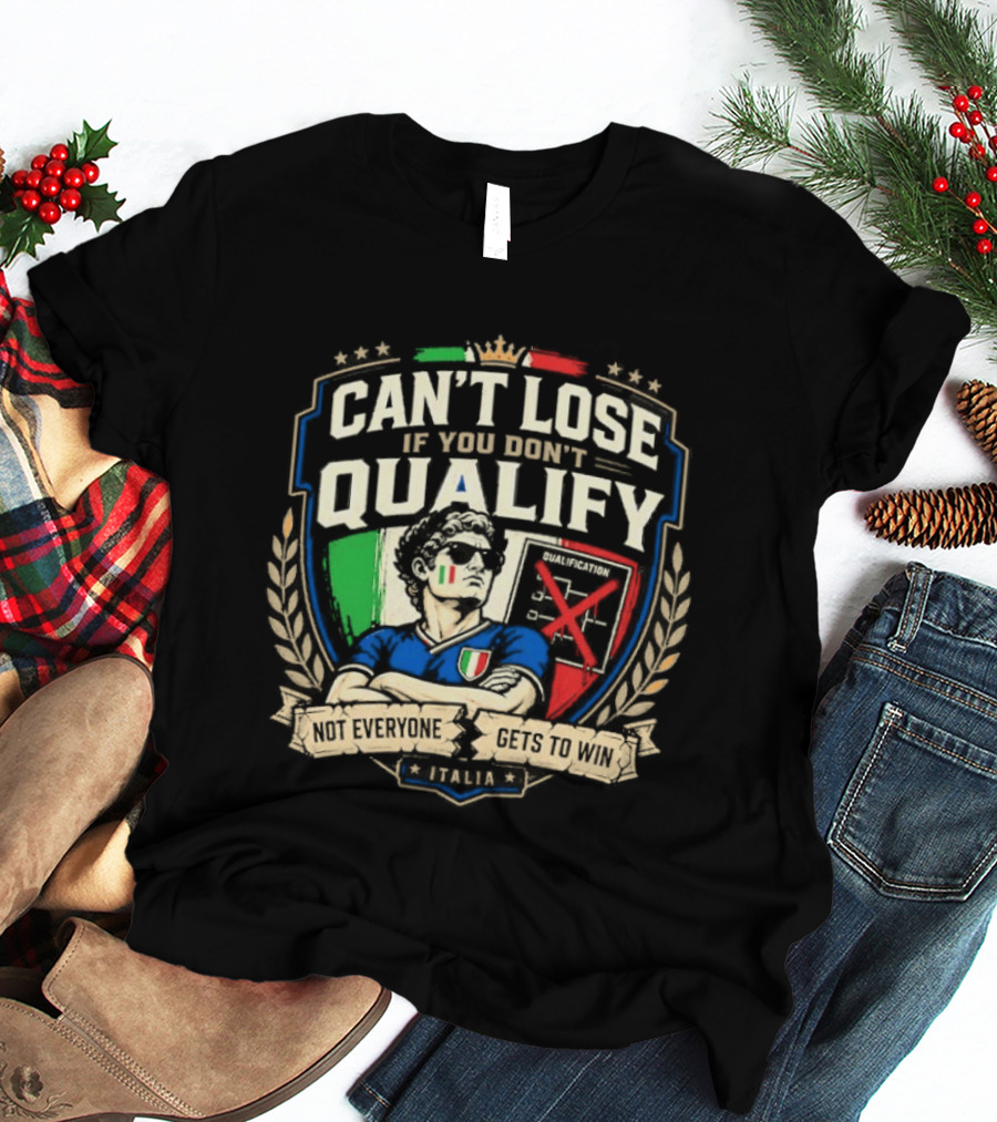 Cant Lose If You Dont Qualify Italia Crest Sports Humor T-Shirt