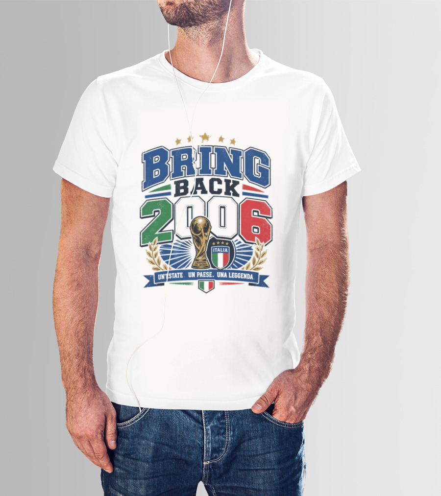 Italy World Champion Bring Back 2006 Unestate Un Paese Una Leggenda T-Shirt