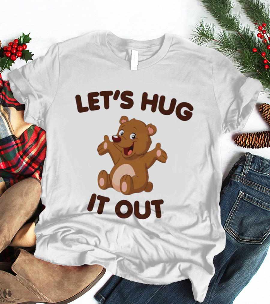 Let's Hug It Out Cute Teddy Bear Hugging T-Shirt