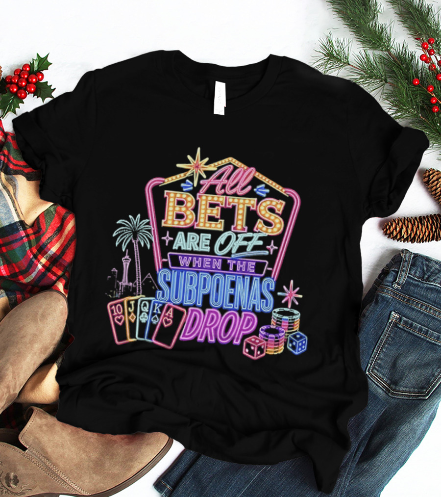 All Bets Are Off When The Subpoenas Drop Neon Casino Cards And Dice T-Shirt