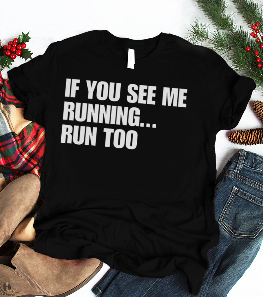 If You See Me Running Run Too Funny Phrase T-Shirt