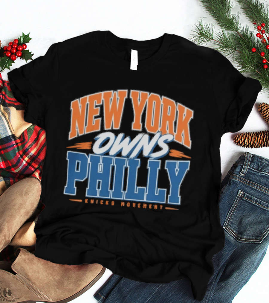 New York Owns Philly Knicks Movement Rivalry Basketball T-Shirt