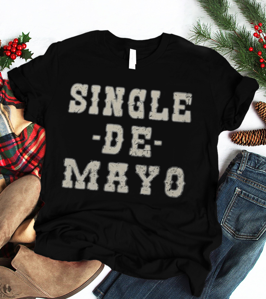 Single De Mayo Playful Celebration Phrase T-Shirt