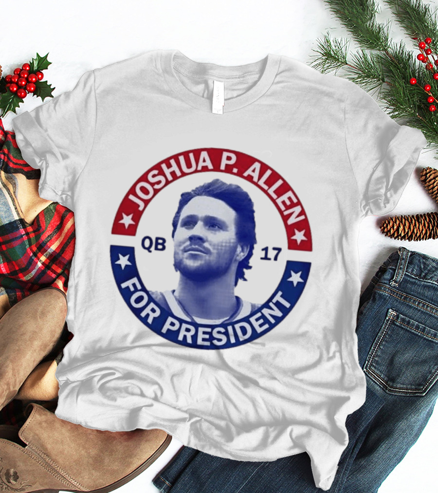 Joshua P Allen QB 17 For President Buffalo Bills Football Election Campaign T-Shirt