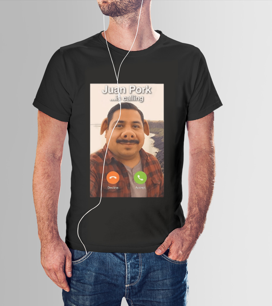 Juan Pork Is Calling Decline Or Accept Funny Meme Prank T-Shirt