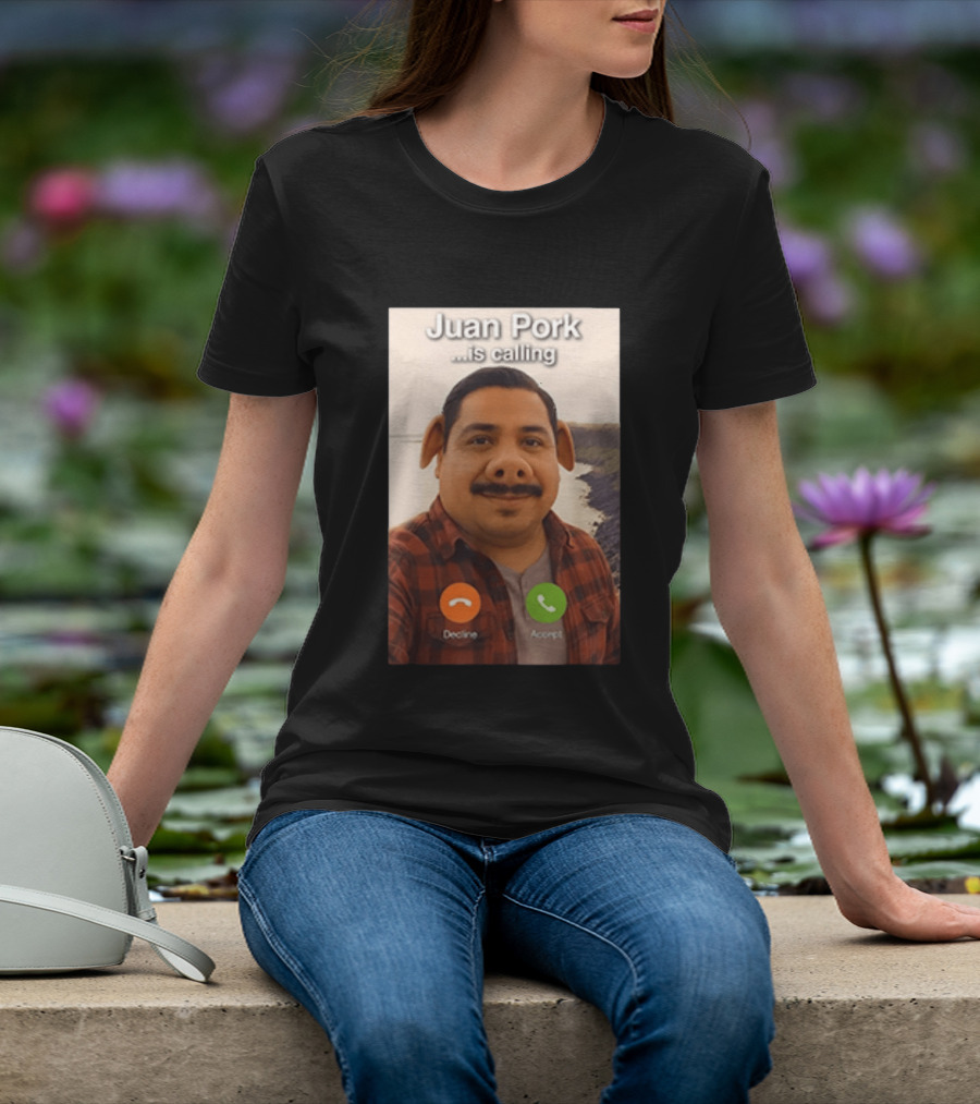 Juan Pork Is Calling Decline Or Accept Funny Meme Prank T-Shirt