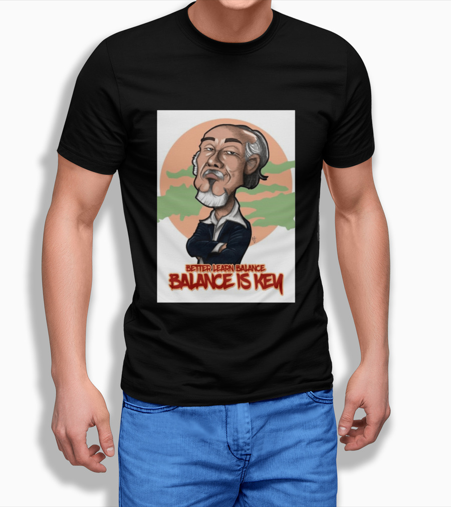 Miyagi Better Learn Balance Balance Is Key Wisdom T-Shirt