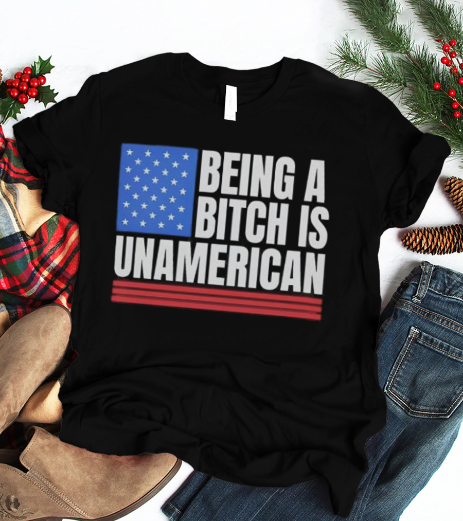 Being A Bitch Is Unamerican Usa Flag Stars Red Stripes T-Shirt