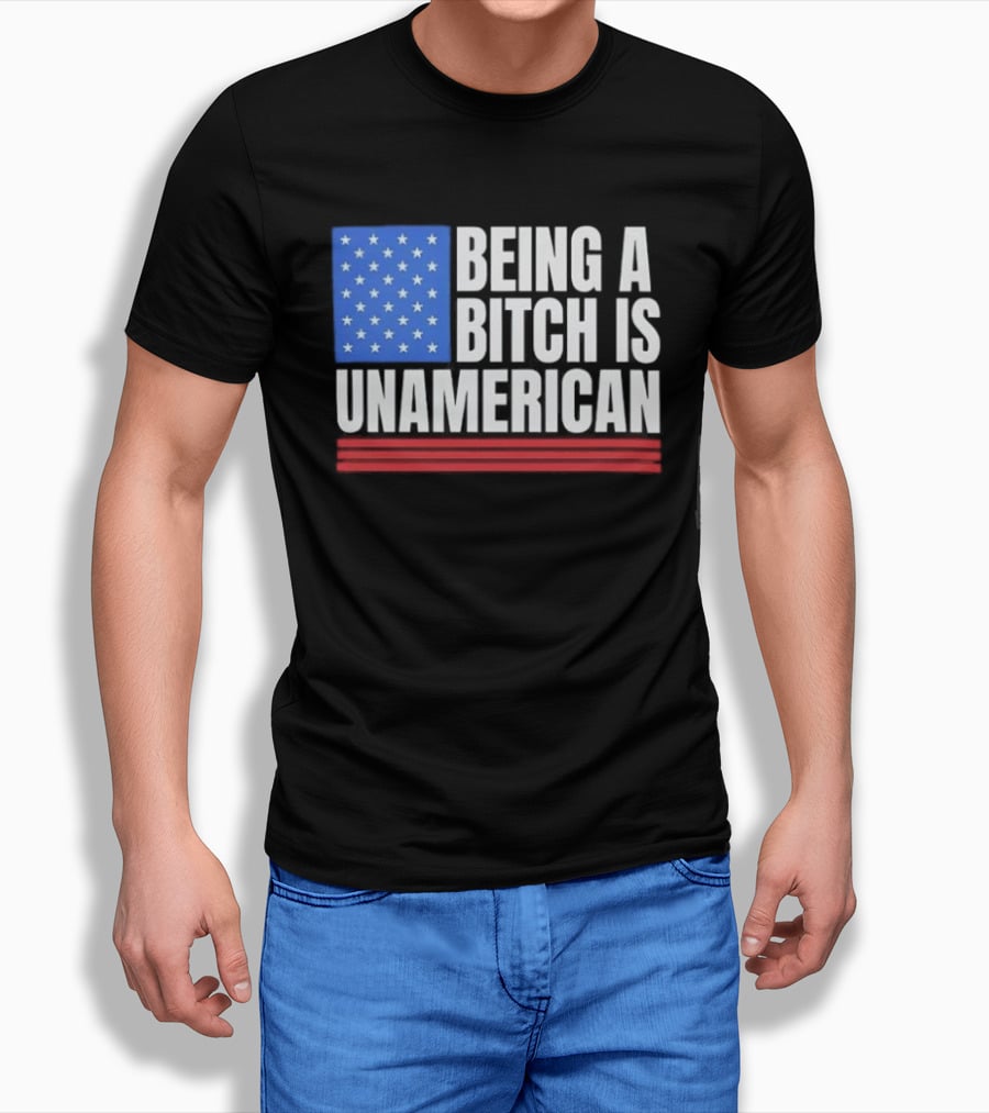 Being A Bitch Is Unamerican Usa Flag Stars Red Stripes T-Shirt