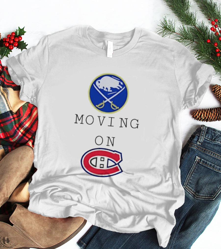 Buffalo Sabres Moving On Montreal Canadiens Rivalry NHL Hockey T-Shirt