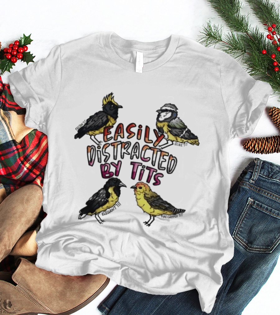 Easily Distracted By Tits Bird Lovers Humor T-Shirt