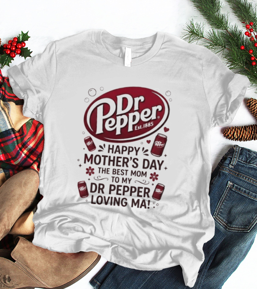 Happy Mother's Day To My Dr Pepper Loving Ma The Best Mom T-Shirt