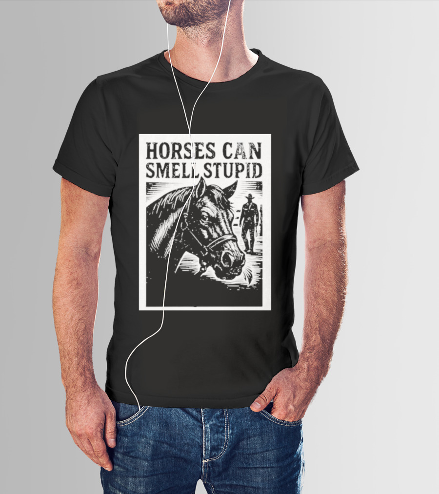 Horses Can Smell Stupid Cowboy T-Shirt