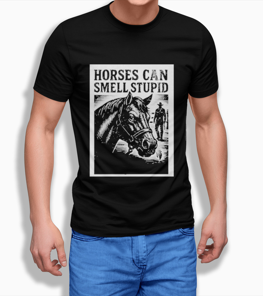 Horses Can Smell Stupid Cowboy T-Shirt