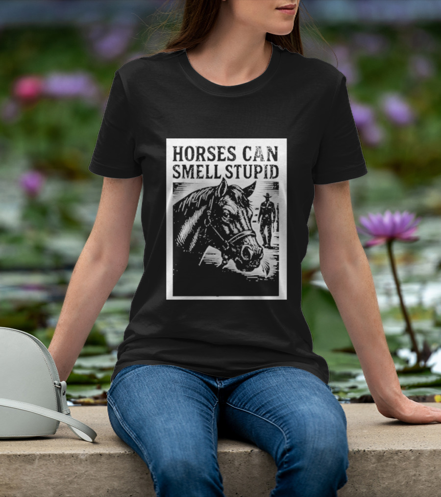 Horses Can Smell Stupid Cowboy T-Shirt