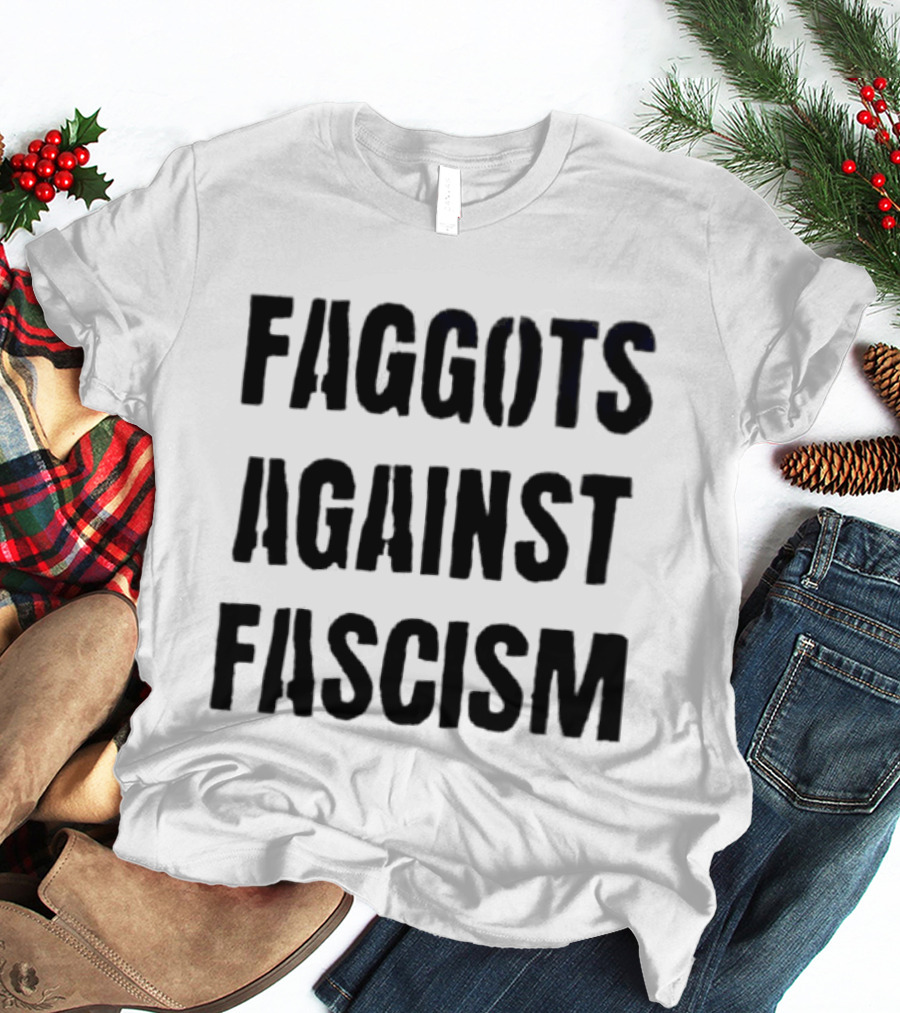 Faggots Against Fascism LGBTQ Resistance Empowerment T-Shirt