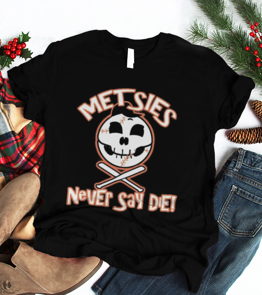 Metsies Never Say Die New York Mets Skull Baseball Crossbones T-Shirt