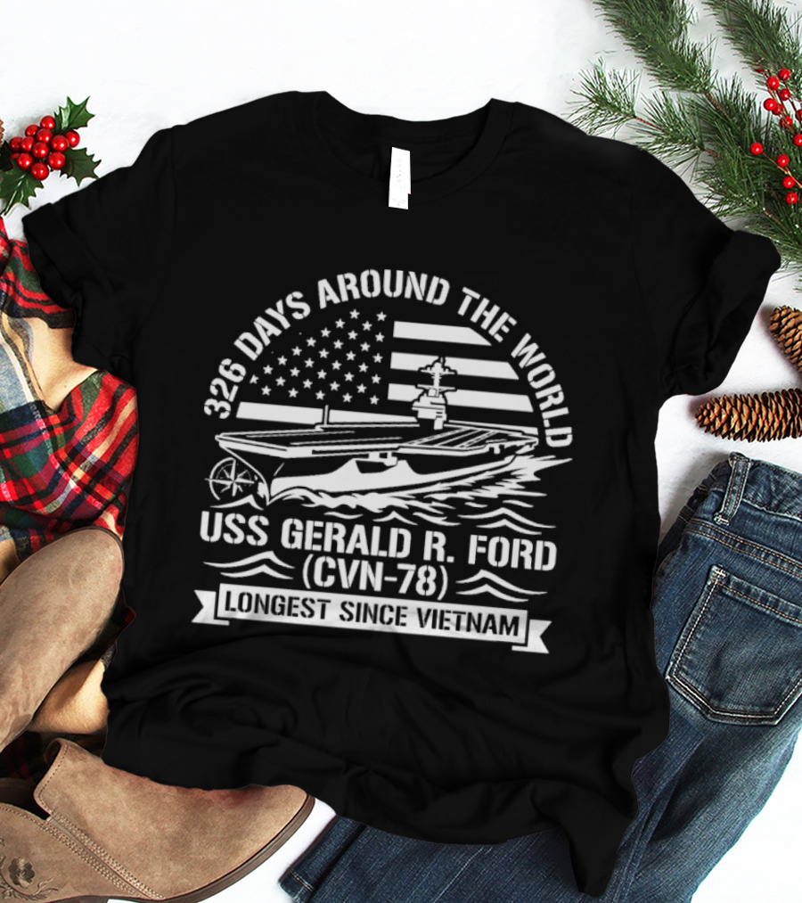 USS Gerald R. Ford CVN 78 326 Days Around The World Longest Since Vietnam T-Shirt