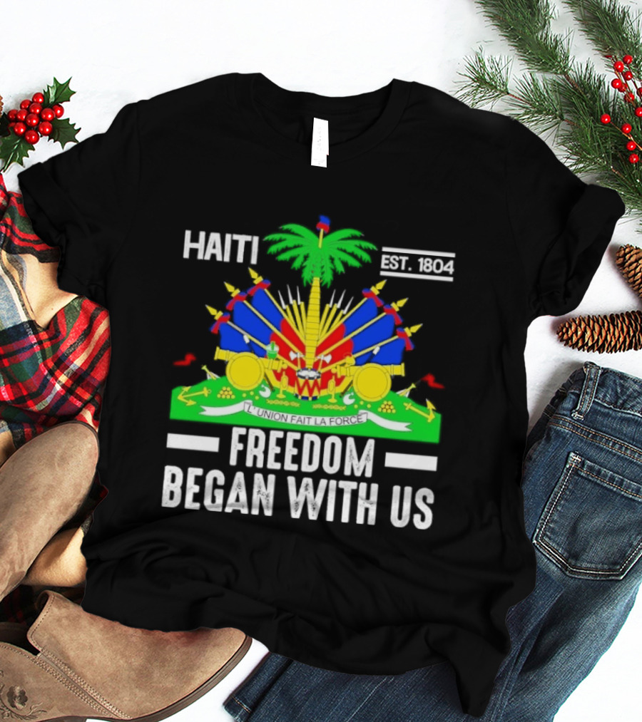 Haiti Freedom Began With Us Est. 1804 Haitian Heritage Flag T-Shirt