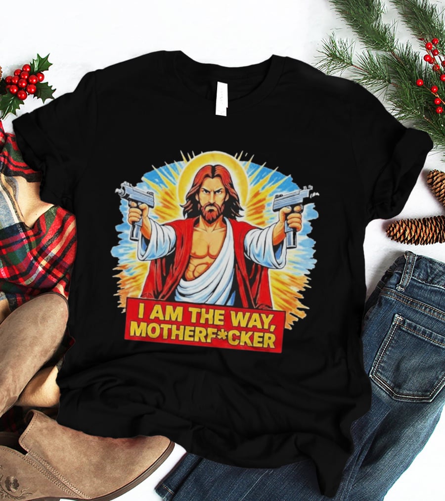 I Am The Way Motherf Cker Jesus Dual Gun Sarcastic T-Shirt