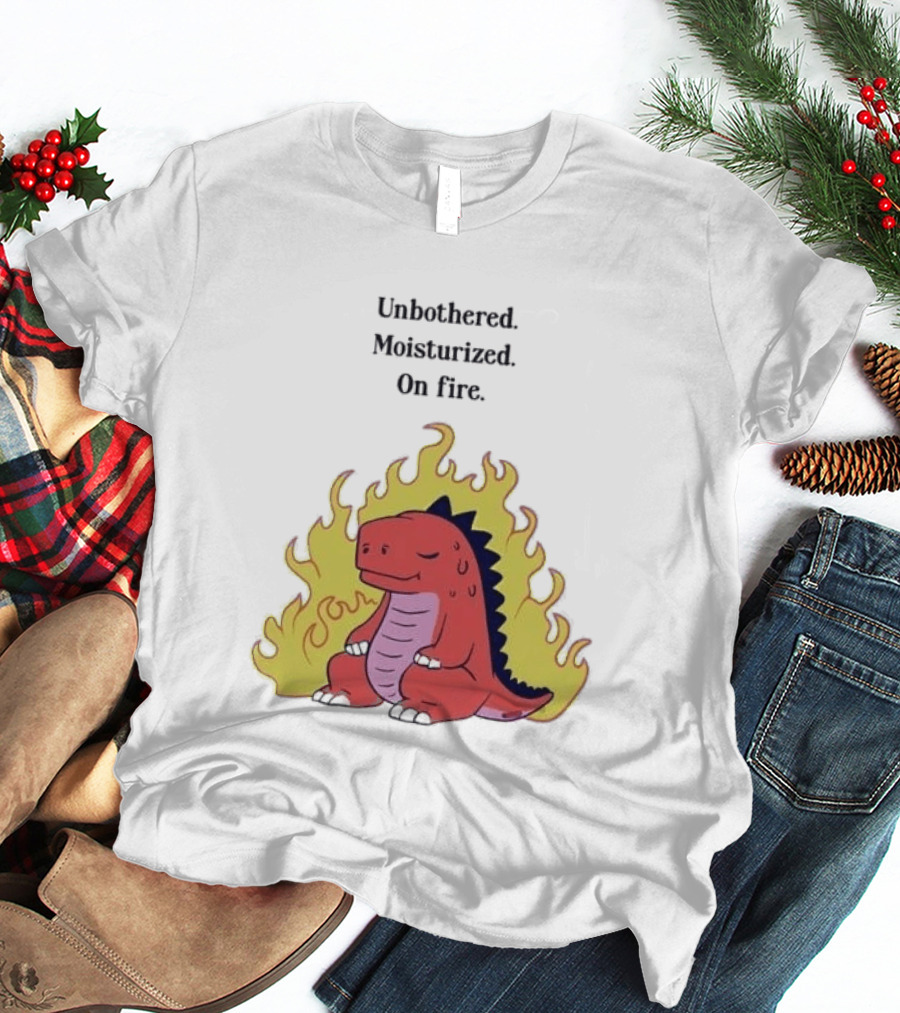 Unbothered Moisturized Dinosaur On Fire Relaxing Flame Scene T-Shirt