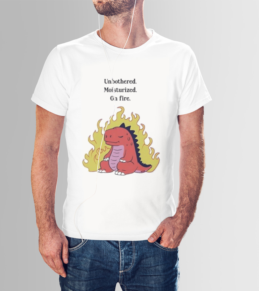 Unbothered Moisturized Dinosaur On Fire Relaxing Flame Scene T-Shirt