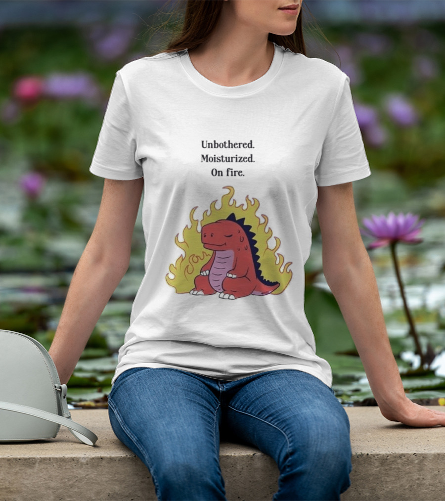 Unbothered Moisturized Dinosaur On Fire Relaxing Flame Scene T-Shirt