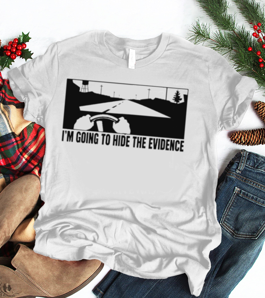 I'm Going To Hide The Evidence Road Trip Driving Scene T-Shirt