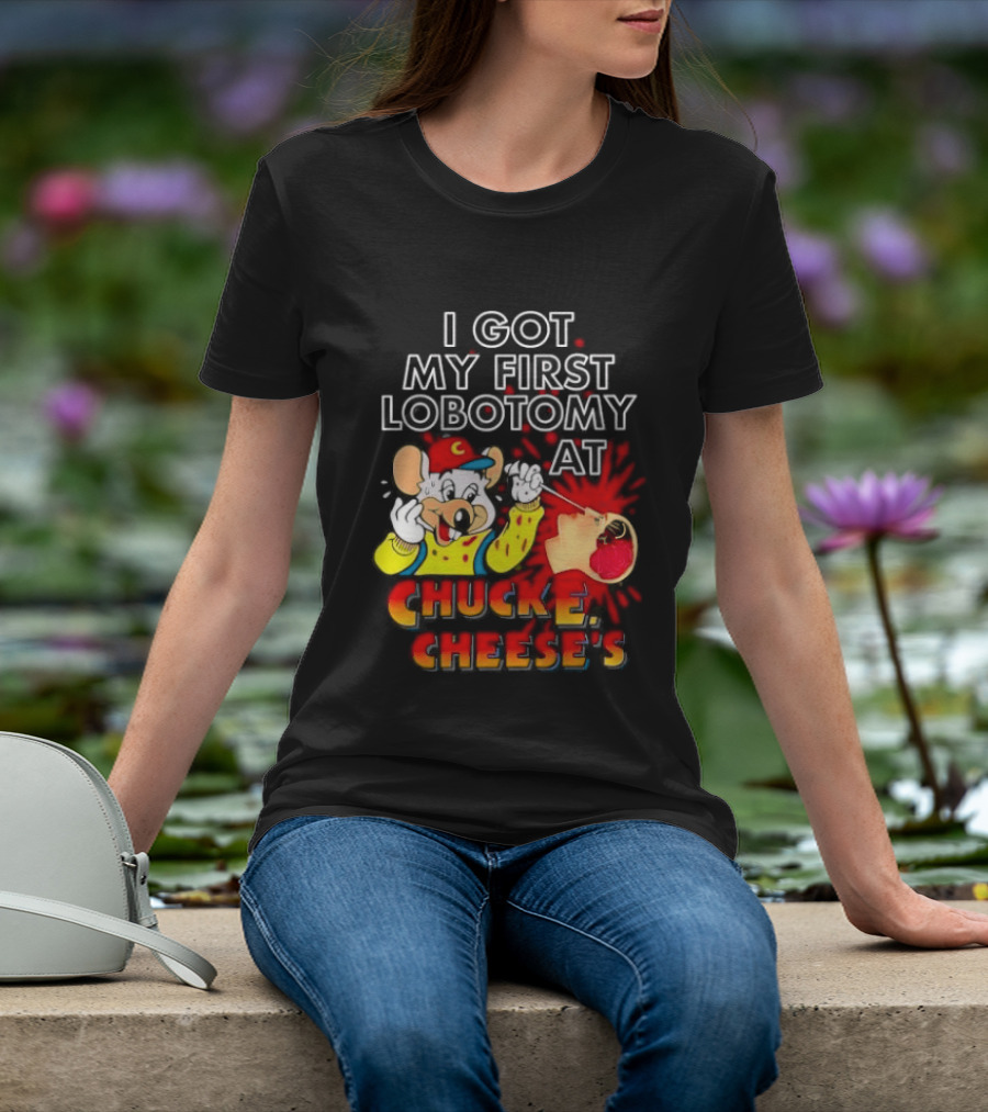 I Got My First Lobotomy At Chuck E. Cheese's Colorful T-Shirt