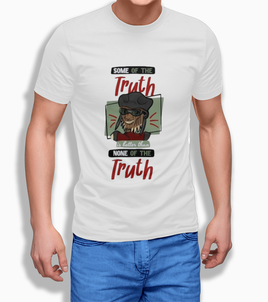 Hondo Ohnaka Some Of The Truth Is Better Than None Of The Truth T-Shirt