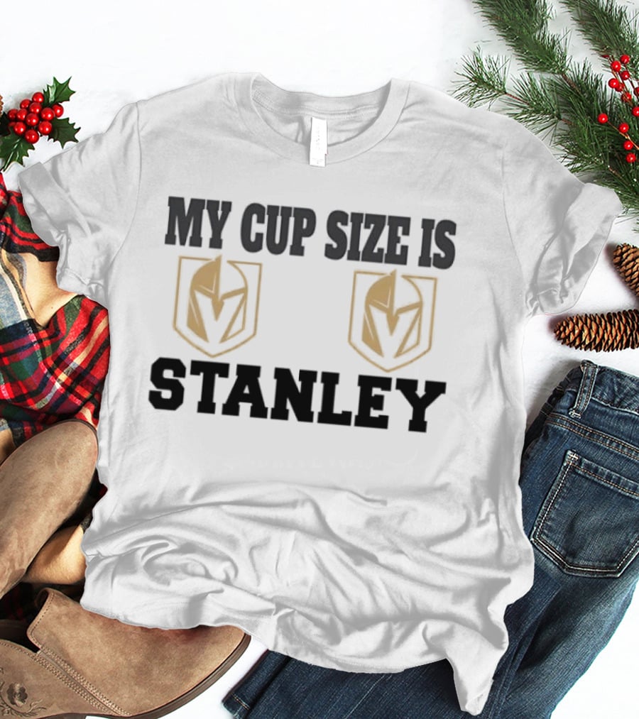 Vegas Golden Knights My Cup Size Is Stanley NHL Team Triumph T-Shirt