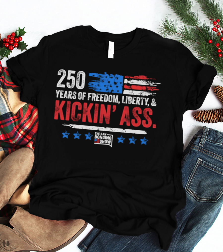 250 Years Of Freedom Liberty Kickin' Ass American Flag Dan Bongino T-Shirt
