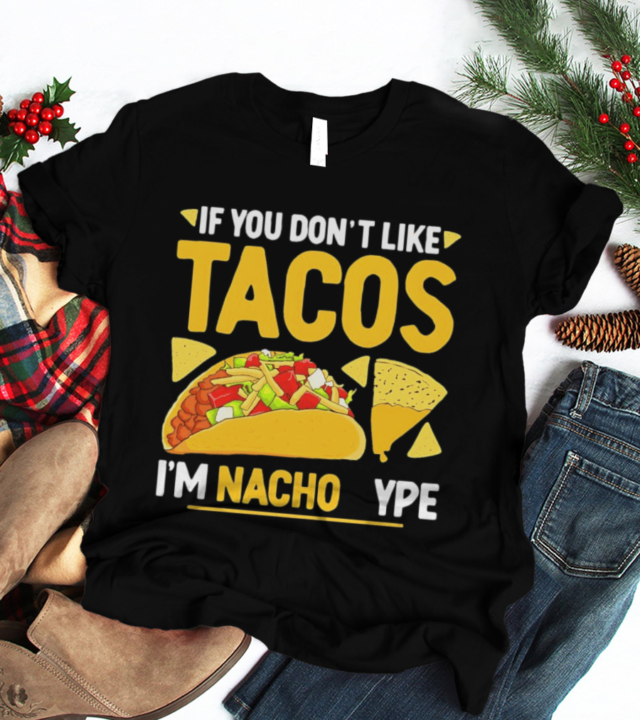 If You Don't Like Tacos I'm Nacho Type Humor Food Pun T-Shirt