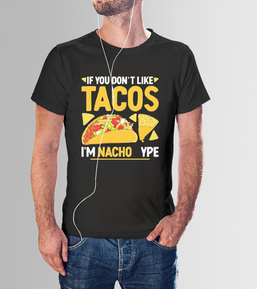 If You Don't Like Tacos I'm Nacho Type Humor Food Pun T-Shirt