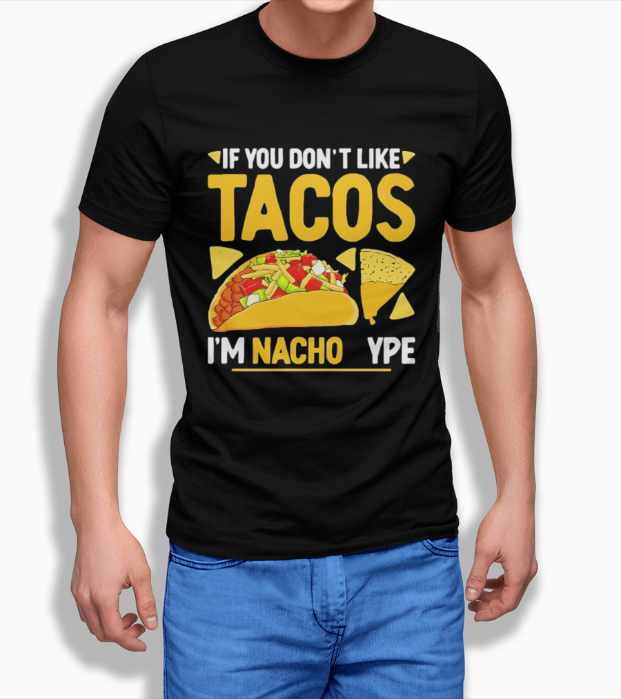 If You Don't Like Tacos I'm Nacho Type Humor Food Pun T-Shirt