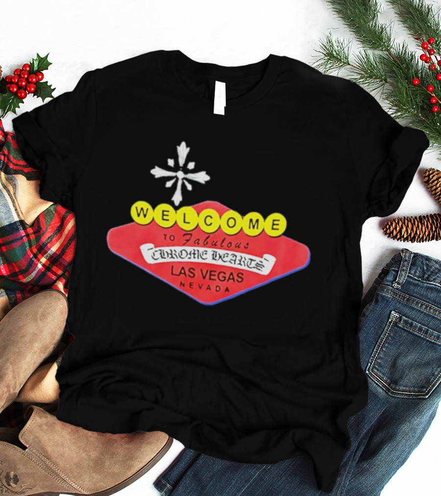 Welcome To Fabulous Chrome Hearts Las Vegas Nevada Cross T-Shirt